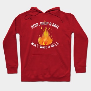 Stop, Drop, Roll Won't Work in Hell. White lettering. Hoodie